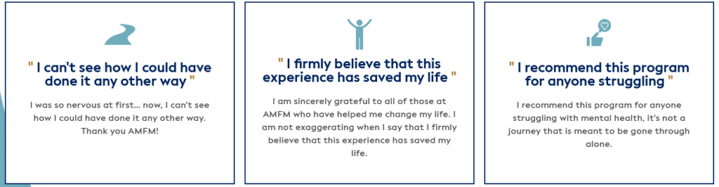 Three AMFM client testimonials praising the program for its life-changing support, guidance, and effectiveness in overcoming mental health struggles.