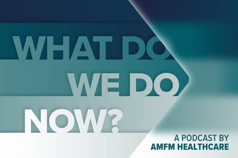 what do we do now amfm healthcare podcast cover | AMFM Treatment